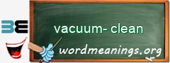 WordMeaning blackboard for vacuum-clean